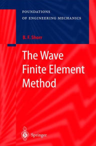 Title: The Wave Finite Element Method / Edition 1, Author: Boris F. Shorr