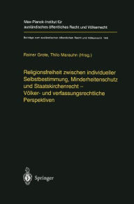 Title: Religionsfreiheit zwischen individueller Selbstbestimmung, Minderheitenschutz und Staatskirchenrecht - Vï¿½lker- und verfassungsrechtliche Perspektiven / Edition 1, Author: Rainer Grote