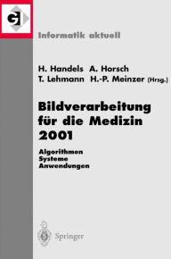 Title: Bildverarbeitung fï¿½r die Medizin 2001: Algorithmen - Systeme - Anwendungen, Author: Heinz Handels