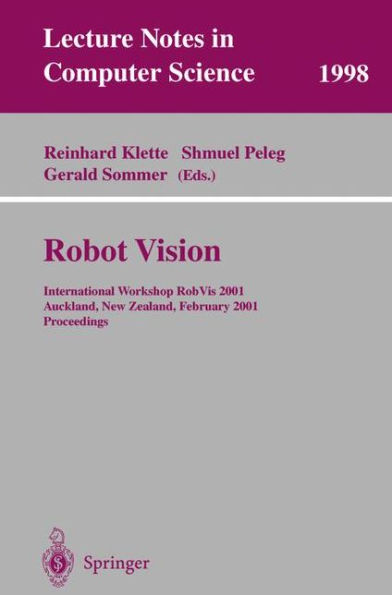 Robot Vision: International Workshop RobVis 2001 Auckland, New Zealand, February 16-18, 2001 Proceedings / Edition 1