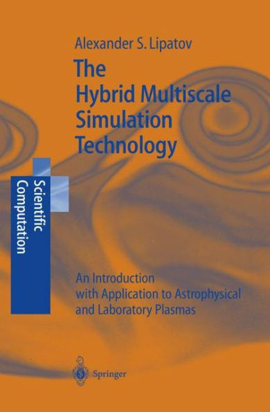 The Hybrid Multiscale Simulation Technology: An Introduction with Application to Astrophysical and Laboratory Plasmas / Edition 1