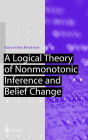 A Logical Theory of Nonmonotonic Inference and Belief Change / Edition 1