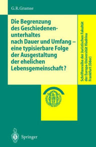 Title: Die Begrenzung des Geschiedenenunterhaltes nach Dauer und Umfang: eine typisierbare Folge der Ausgestaltung der ehelichen Lebensgemeinschaft? / Edition 1, Author: Gerold R. Gramse