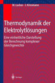 Title: Thermodynamik der Elektrolytlï¿½sungen: Eine einheitliche Darstellung der Berechnung komplexer Gleichgewichte / Edition 1, Author: M. Luckas