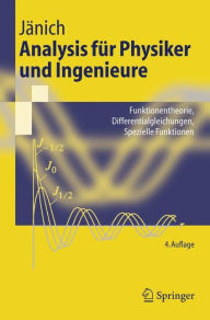 Title: Analysis für Physiker und Ingenieure: Funktionentheorie, Differentialgleichungen, Spezielle Funktionen / Edition 4, Author: Klaus Jänich