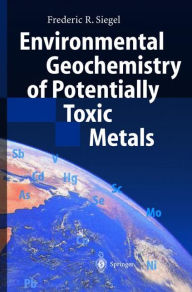 Title: Environmental Geochemistry of Potentially Toxic Metals / Edition 1, Author: Frederic R. Siegel