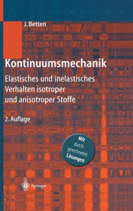 Title: Kontinuumsmechanik: Elastisches und inelastisches Verhalten isotroper und anisotroper Stoffe / Edition 2, Author: Josef Betten