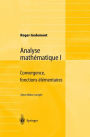 Analyse mathï¿½matique I: Convergence, fonctions ï¿½lï¿½mentaires / Edition 2