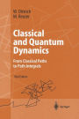 Classical and Quantum Dynamics: From Classical Paths to Path Integrals / Edition 3
