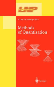 Title: Methods of Quantization: Lectures Held at the 39. Universitï¿½tswochen fï¿½r Kern- und Teilchenphysik, Schladming, Austria, Author: Heimo Latal