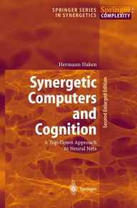 Title: Synergetic Computers and Cognition: A Top-Down Approach to Neural Nets / Edition 2, Author: Hermann Haken