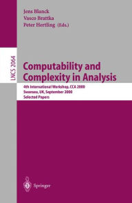 Title: Computability and Complexity in Analysis: 4th International Workshop, CCA 2000, Swansea, UK, September 17-19, 2000. Selected Papers, Author: Jens Blanck