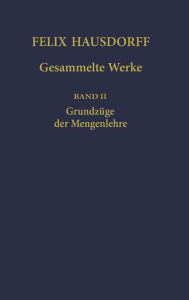 Title: Felix Hausdorff - Gesammelte Werke Band II: Grundzüge der Mengenlehre / Edition 1, Author: Egbert Brieskorn