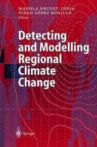 Title: Detecting and Modelling Regional Climate Change / Edition 1, Author: Manola Brunet India
