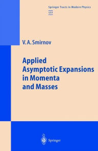 Title: Applied Asymptotic Expansions in Momenta and Masses / Edition 1, Author: Vladimir A. Smirnov
