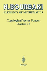 Title: Topological Vector Spaces: Chapters 1-5 / Edition 1, Author: N. Bourbaki