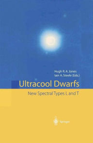 Title: Ultracool Dwarfs: New Spectral Types L and T / Edition 1, Author: Hugh R.A. Jones