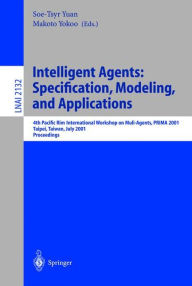 Title: Intelligent Agents: Specification, Modeling, and Application: 4th Pacific Rim International Workshop on Multi-Agents, PRIMA 2001, Taipei, Taiwan, July 28-29, 2001, Proceedings / Edition 1, Author: Soe-Tsyr Yuan