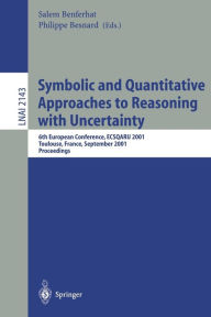 Title: Symbolic and Quantitative Approaches to Reasoning with Uncertainty: 6th European Conference, ECSQARU 2001, Toulouse, France, September 19-21, 2001. Proceedings / Edition 1, Author: Salem Benferhat