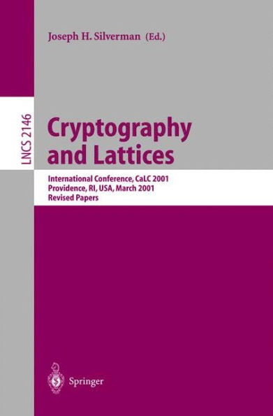 Cryptography and Lattices: International Conference, CaLC 2001, Providence, RI, USA, March 29-30, 2001. Revised Papers / Edition 1