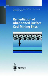 Title: Remediation of Abandoned Surface Coal Mining Sites: A NATO-Project / Edition 1, Author: Alena Mudroch