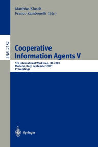 Title: Cooperative Information Agents V: 5th International Workshop, CIA 2001, Modena, Italy, September 6-8, 2001, Proceedings / Edition 1, Author: Matthias Klusch