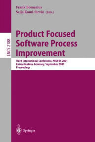 Title: Product Focused Software Process Improvement: Third International Conference, PROFES 2001, Kaiserslautern, Germany, September 10-13, 2001. Proceedings / Edition 1, Author: Frank Bomarius
