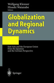 Title: Globalization and Regional Dynamics: East Asia and the European Union from the Japanese and the German Perspective, Author: Wolfgang Klenner