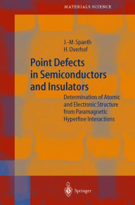 Title: Point Defects in Semiconductors and Insulators: Determination of Atomic and Electronic Structure from Paramagnetic Hyperfine Interactions / Edition 1, Author: Johann-Martin Spaeth