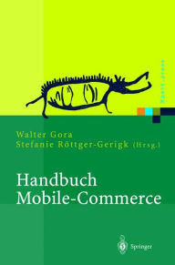 Title: Handbuch Mobile-Commerce: Technische Grundlagen, Marktchancen und Einsatzmï¿½glichkeiten / Edition 1, Author: Walter Gora