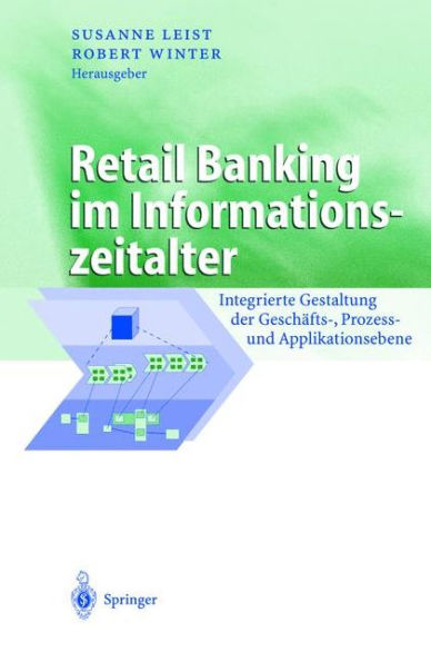 Retail Banking im Informationszeitalter: Integrierte Gestaltung der Geschäfts-, Prozess- und Applikationsebene / Edition 1