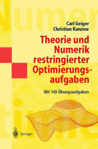 Title: Theorie und Numerik restringierter Optimierungsaufgaben / Edition 1, Author: Carl Geiger