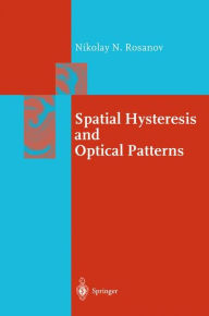 Title: Spatial Hysteresis and Optical Patterns / Edition 1, Author: Nikolay N. Rosanov