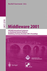 Title: Middleware 2001: IFIP/ACM International Conference on Distributed Systems Platforms Heidelberg, Germany, November 12-16, 2001, Proceedings, Author: Rachid Guerraoui