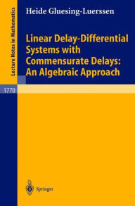 Title: Linear Delay-Differential Systems with Commensurate Delays: An Algebraic Approach, Author: Heide Gluesing-Luerssen