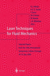 Title: Laser Techniques for Fluid Mechanics: Selected Papers from the 10th International Symposium Lisbon, Portugal July 10-13, 2000 / Edition 1, Author: R.J. Adrian