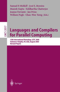 Title: Languages and Compilers for Parallel Computing: 13th International Workshop, LCPC 2000, Yorktown Heights, NY, USA, August 10-12, 2000, Revised Papers, Author: Samuel P. Midkiff