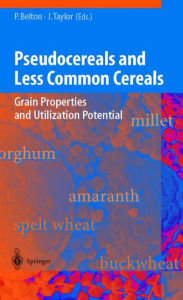 Title: Pseudocereals and Less Common Cereals: Grain Properties and Utilization Potential / Edition 1, Author: Peter S. Belton