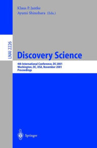 Title: Discovery Science: 4th International Conference, DS 2001, Washington, DC, USA, November 25-28, 2001 Proceedings / Edition 1, Author: Klaus P. Jantke