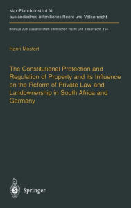 Title: The Constitutional Protection and Regulation of Property and Its Influence on the Reform of Private Law and Landownership in South Africa and Germany, Author: Hanri Mostert
