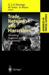 Title: Trade, Networks and Hierarchies: Modeling Regional and Interregional Economies / Edition 1, Author: Geoffrey J.D. Hewings