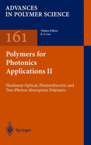 Title: Polymers for Photonics Applications II: Nonlinear Optical, Photorefractive and Two-Photon Absorption Polymers / Edition 1, Author: Kwang-Sup Lee