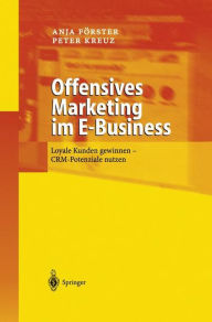 Title: Offensives Marketing im E-Business: Loyale Kunden gewinnen - CRM-Potenziale nutzen / Edition 1, Author: Anja Förster
