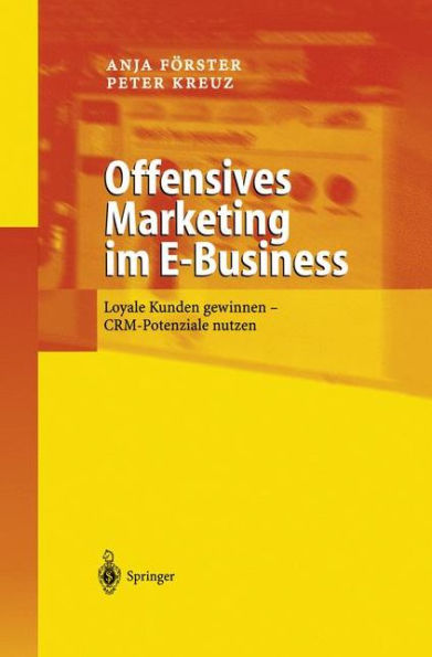 Offensives Marketing im E-Business: Loyale Kunden gewinnen - CRM-Potenziale nutzen / Edition 1