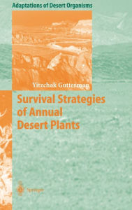 Title: Survival Strategies of Annual Desert Plants / Edition 1, Author: Yitzchak Gutterman