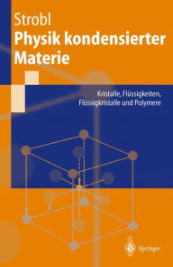 Title: Physik kondensierter Materie: Kristalle, Flï¿½ssigkeiten, Flï¿½ssigkristalle und Polymere / Edition 1, Author: Gert Strobl