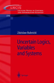 Title: Uncertain Logics, Variables and Systems / Edition 1, Author: Z. Bubnicki