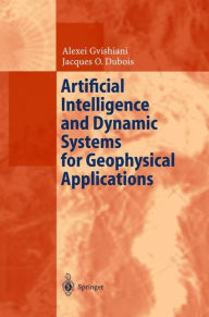 Title: Artificial Intelligence and Dynamic Systems for Geophysical Applications / Edition 1, Author: Alexej Gvishiani