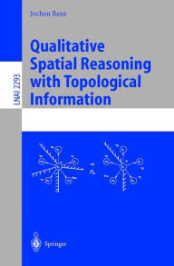 Title: Qualitative Spatial Reasoning with Topological Information / Edition 1, Author: Jochen Renz