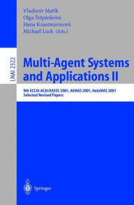 Title: Multi-Agent-Systems and Applications II: 9th ECCAI-ACAI/EASSS 2001, AEMAS 2001, HoloMAS 2001. Selected Revised Papers, Author: Vladimir Marik